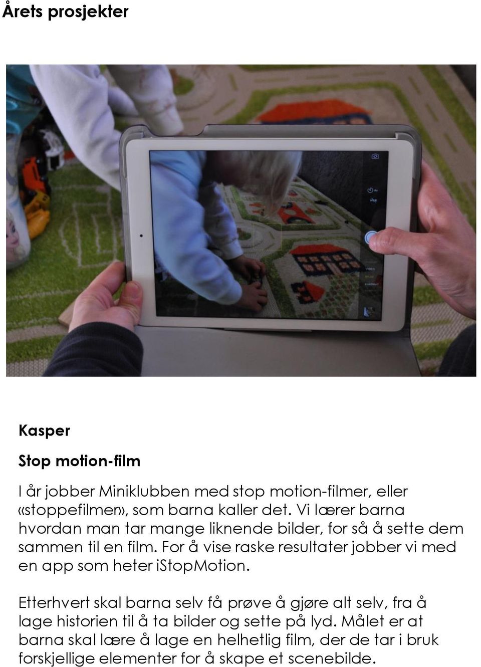 For å vise raske resultater jobber vi med en app som heter istopmotion.