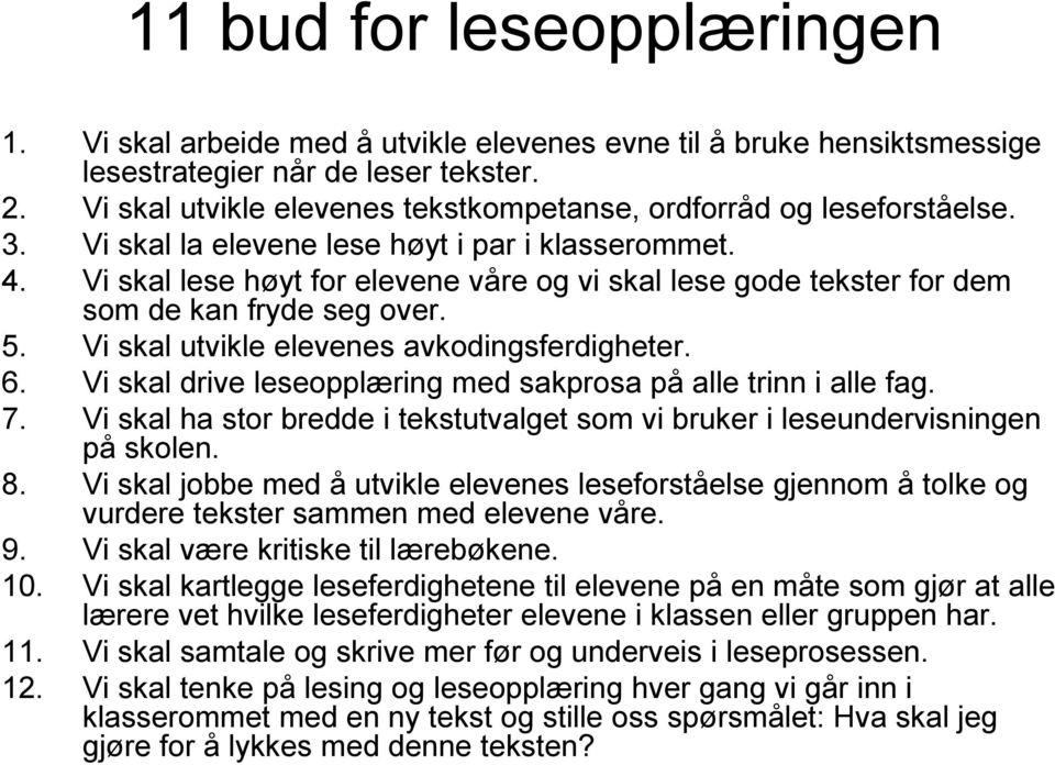 Vi skal lese høyt for elevene våre og vi skal lese gode tekster for dem som de kan fryde seg over. 5. Vi skal utvikle elevenes avkodingsferdigheter. 6.