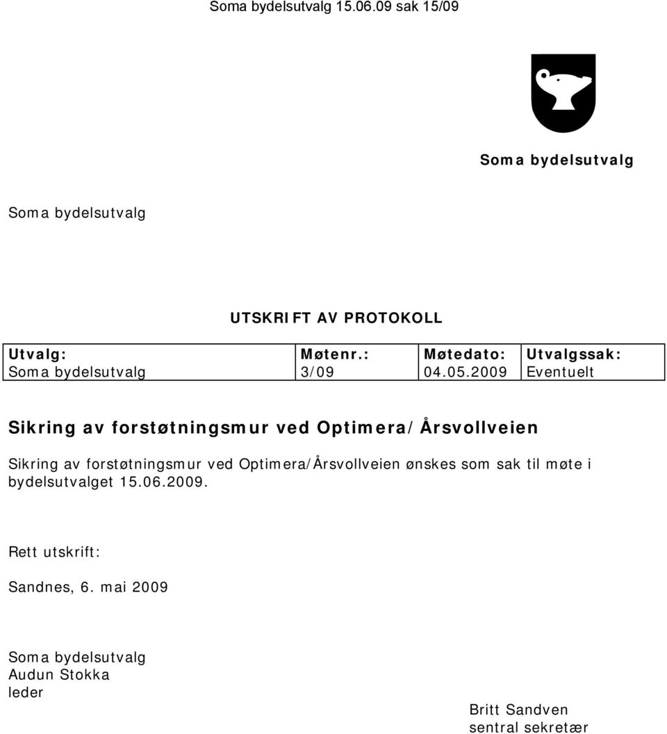 2009 Eventuelt Sikring av forstøtningsmur ved Optimera/Årsvollveien Sikring av forstøtningsmur ved