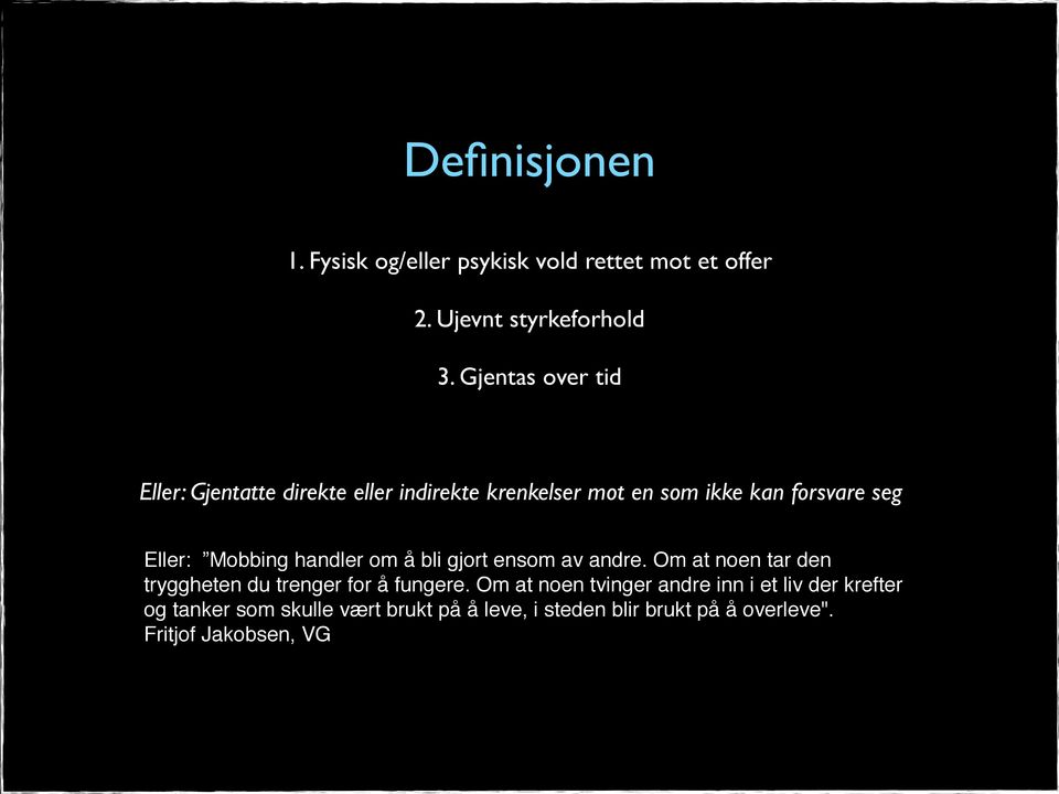 bli gjort ensom av andre. Om at noen tar den tryggheten du trenger for å fungere.