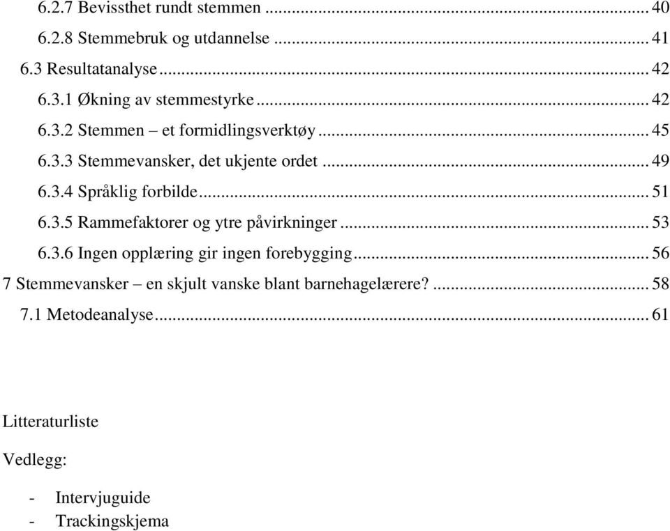 3.5 Rammefaktorer og ytre påvirkninger... 53 6.3.6 Ingen opplæring gir ingen forebygging.