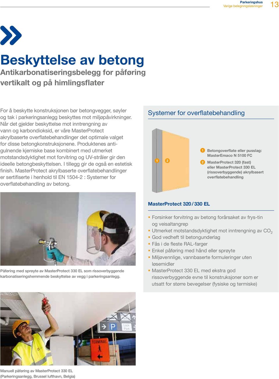 Når det gjelder beskyttelse mot inntrengning av vann og karbondioksid, er våre MasterProtect akrylbaserte overflatebehandlinger det optimale valget for disse betongkonstruksjonene.