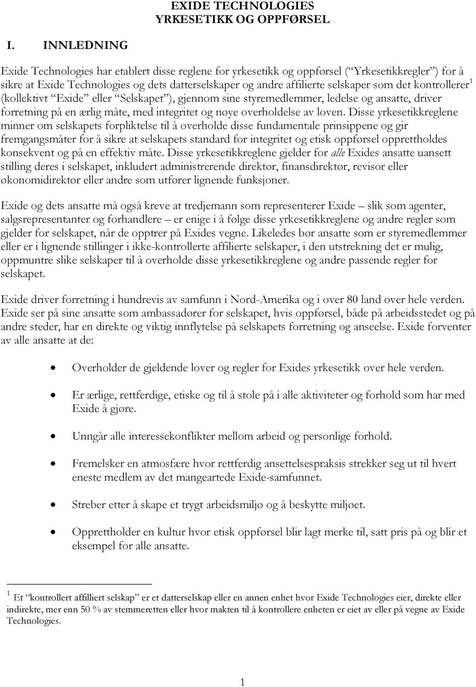 det kontrollerer 1 (kollektivt Exide eller Selskapet ), gjennom sine styremedlemmer, ledelse og ansatte, driver forretning på en ærlig måte, med integritet og nøye overholdelse av loven.