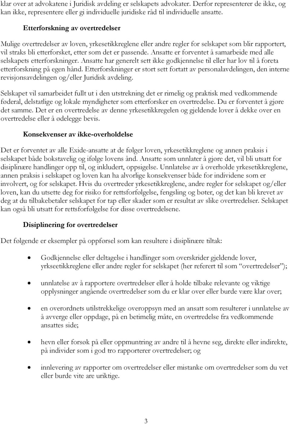 Ansatte er forventet å samarbeide med alle selskapets etterforskninger. Ansatte har generelt sett ikke godkjennelse til eller har lov til å foreta etterforskning på egen hånd.