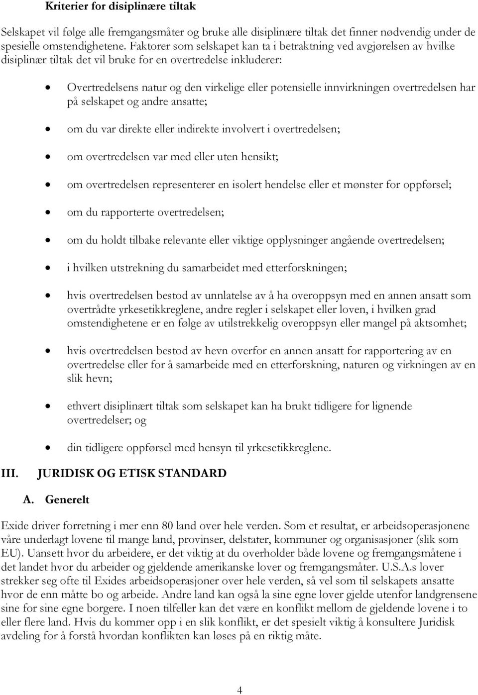 innvirkningen overtredelsen har på selskapet og andre ansatte; om du var direkte eller indirekte involvert i overtredelsen; om overtredelsen var med eller uten hensikt; om overtredelsen representerer