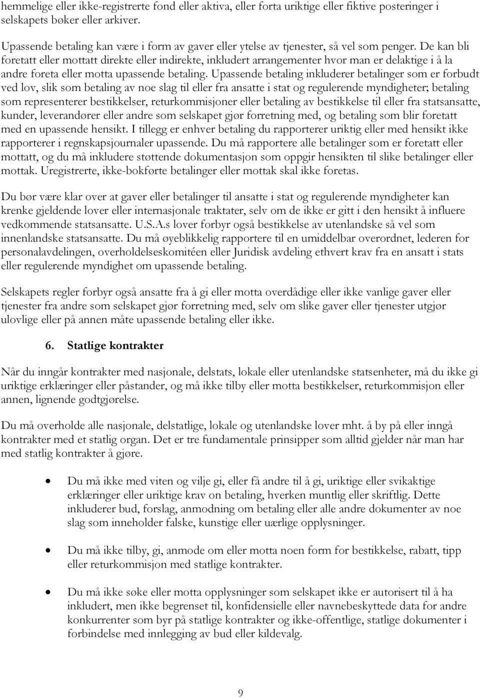 De kan bli foretatt eller mottatt direkte eller indirekte, inkludert arrangementer hvor man er delaktige i å la andre foreta eller motta upassende betaling.