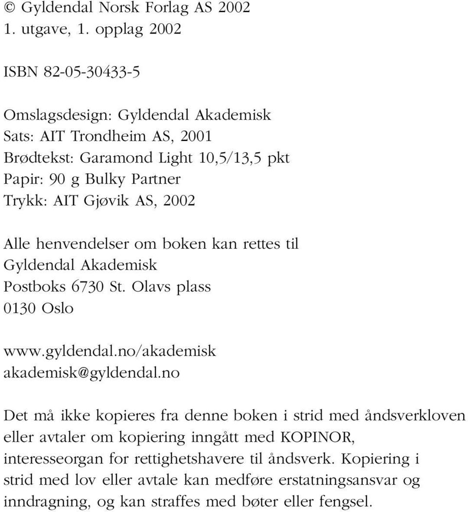 AIT Gjøvik AS, 2002 Alle henvendelser om boken kan rettes til Gyldendal Akademisk Postboks 6730 St. Olavs plass 0130 Oslo www.gyldendal.