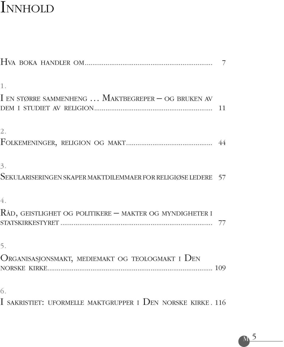 SEKULARISERINGEN SKAPER MAKTDILEMMAER FOR RELIGIØSE LEDERE 57 4.