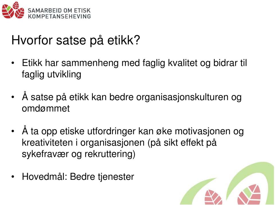 satse på etikk kan bedre organisasjonskulturen og omdømmet Å ta opp etiske