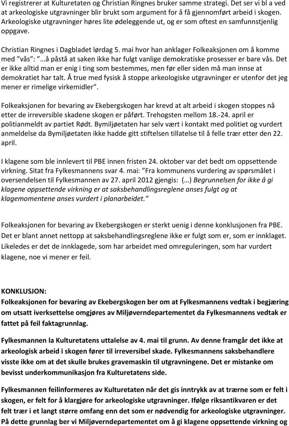 mai hvor han anklager Folkeaksjonen om å komme med vås : å påstå at saken ikke har fulgt vanlige demokratiske prosesser er bare vås.