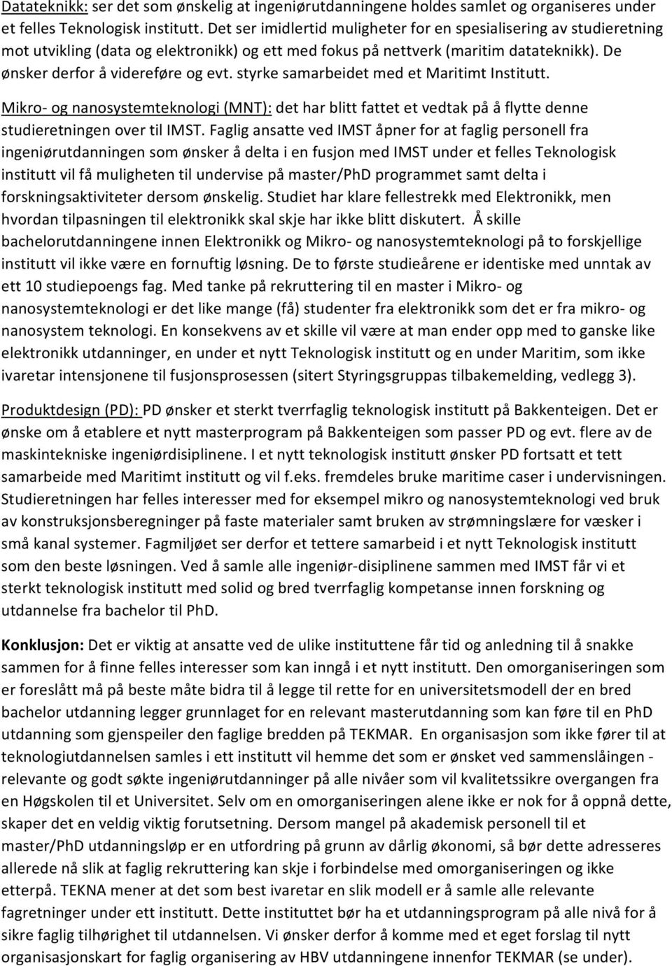 styrke samarbeidet med et Maritimt Institutt. Mikro og nanosystemteknologi (MNT): det har blitt fattet et vedtak på å flytte denne studieretningen over til IMST.