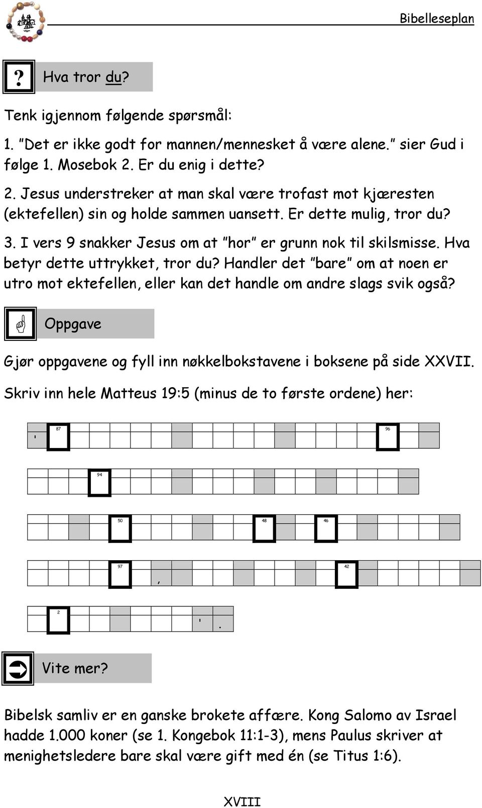 I vers 9 snakker Jesus om at hor er grunn nok til skilsmisse. Hva betyr dette uttrykket tror du? Handler det bare om at noen er utro mot ektefellen eller kan det handle om andre slags svik også?