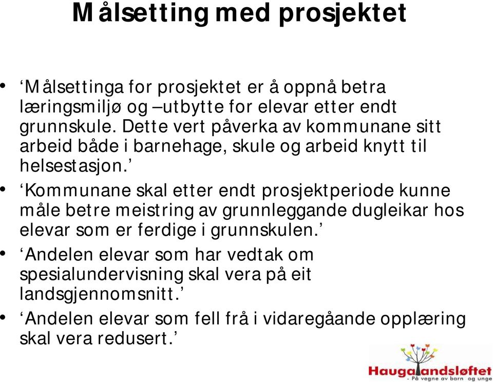 Kommunane skal etter endt prosjektperiode kunne måle betre meistring av grunnleggande dugleikar hos elevar som er ferdige i