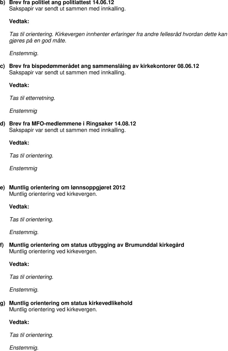 Enstemmig d) Brev fra MFO-medlemmene i Ringsaker 14.08.