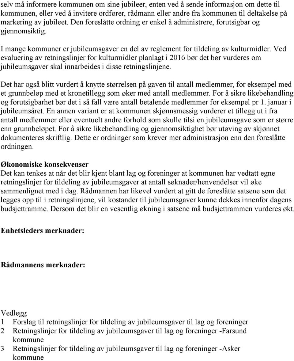 Ved evaluering av retningslinjer for kulturmidler planlagt i 2016 bør det bør vurderes om jubileumsgaver skal innarbeides i disse retningslinjene.