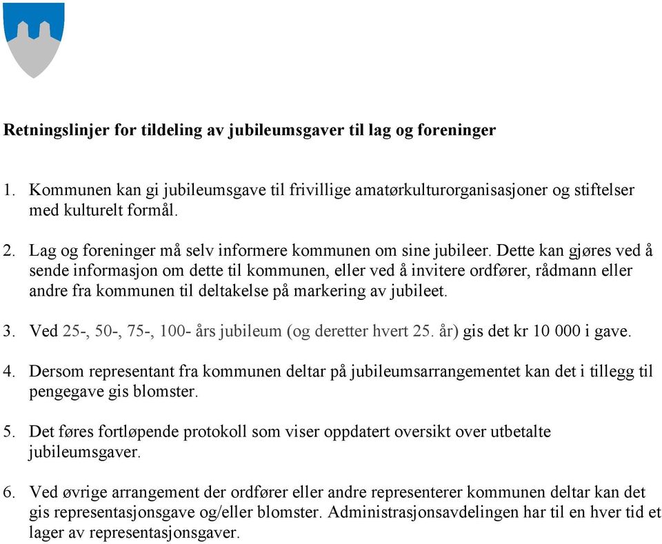 Dette kan gjøres ved å sende informasjon om dette til kommunen, eller ved å invitere ordfører, rådmann eller andre fra kommunen til deltakelse på markering av jubileet. 3.