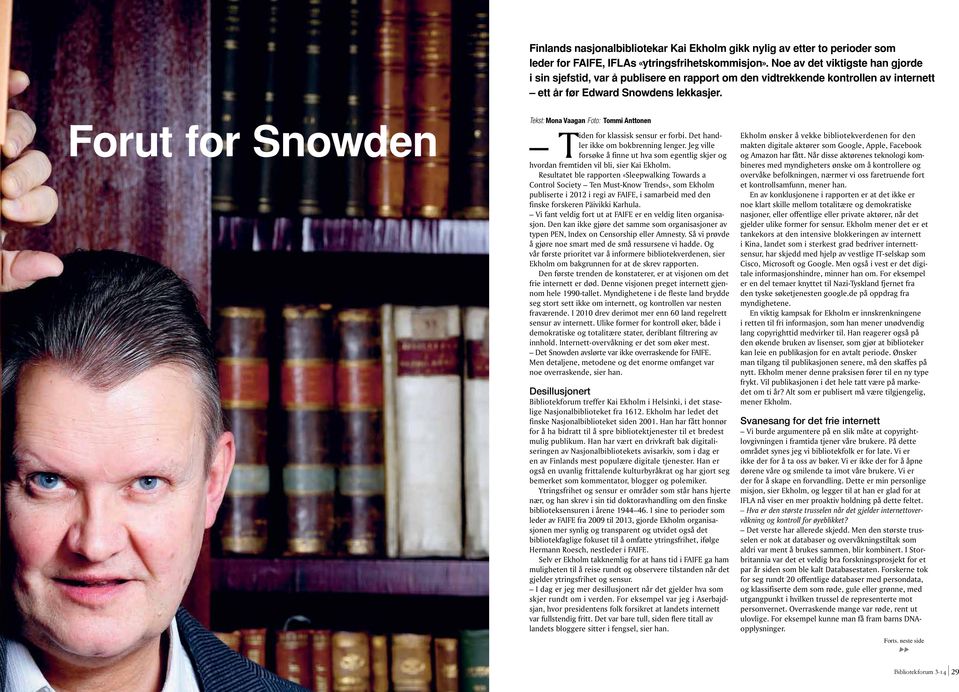 Forut for Snowden Tekst: Mona Vaagan Foto: Tommi Anttonen Tiden for klassisk sensur er forbi. Det handler ikke om bokbrenning lenger.