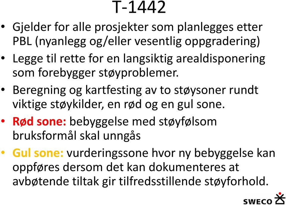 Beregning og kartfesting av to støysoner rundt viktige støykilder, en rød og en gul sone.