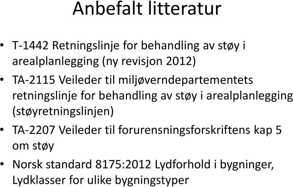 støy i arealplanlegging (støyretningslinjen) TA-2207 Veileder til forurensningsforskriftens