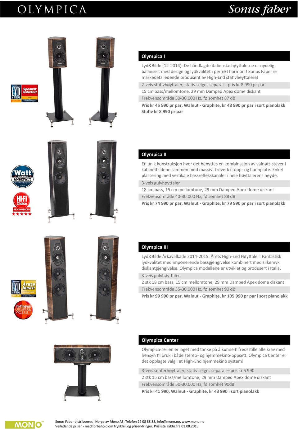 2-veis stativhøyttaler, stativ selges separat - pris kr 8 990 pr par 15 cm bass/mellomtone, 29 mm Damped Apex dome diskant Frekvensområde 50-30.