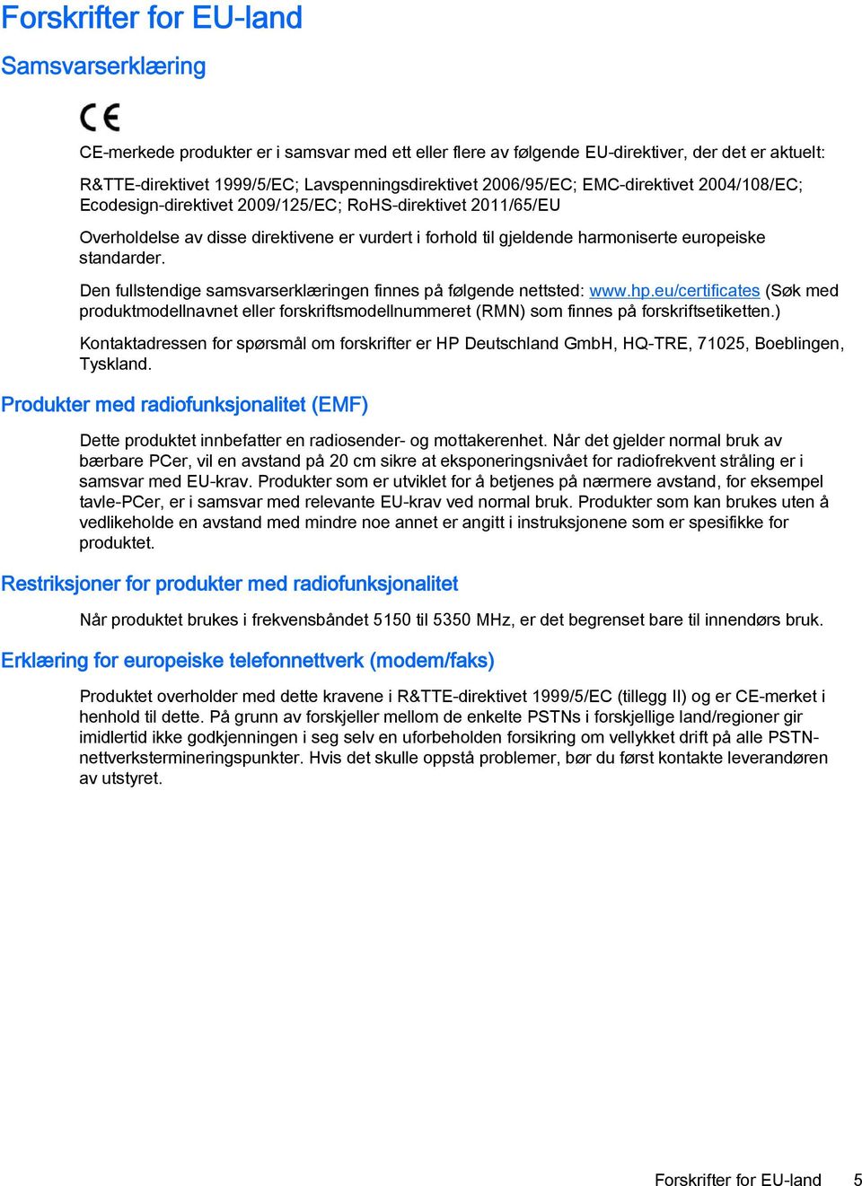 standarder. Den fullstendige samsvarserklæringen finnes på følgende nettsted: www.hp.