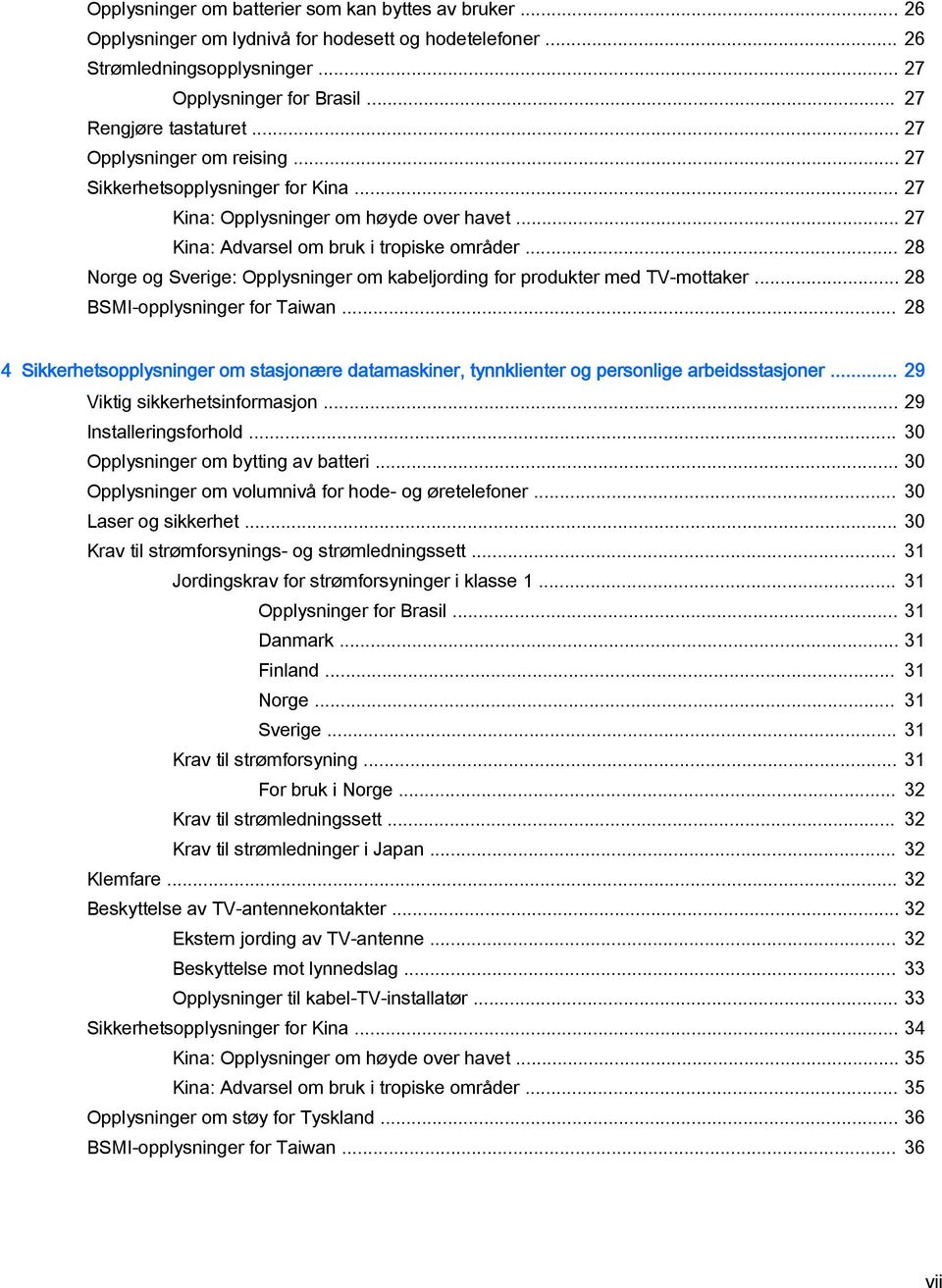 .. 28 Norge og Sverige: Opplysninger om kabeljording for produkter med TV-mottaker... 28 BSMI-opplysninger for Taiwan.