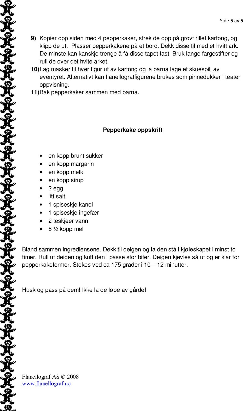 Alternativt kan flanellograffigurene brukes som pinnedukker i teater oppvisning. 11) Bak pepperkaker sammen med barna.