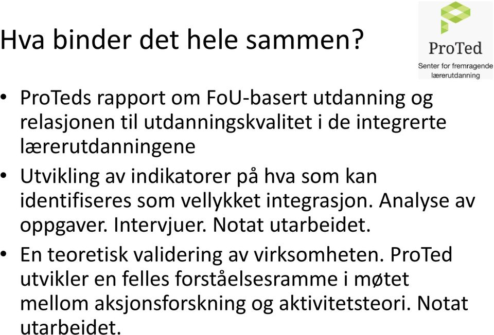 lærerutdanningene Utvikling av indikatorer på hva som kan identifiseres som vellykket integrasjon.