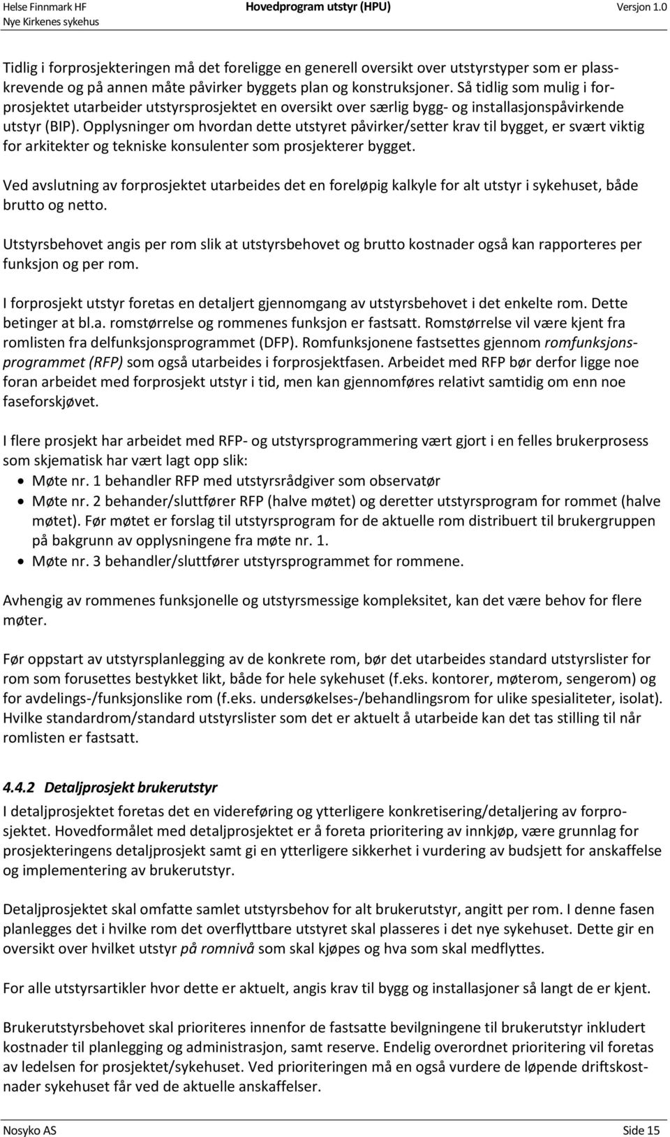 Opplysninger om hvordan dette utstyret påvirker/setter krav til bygget, er svært viktig for arkitekter og tekniske konsulenter som prosjekterer bygget.