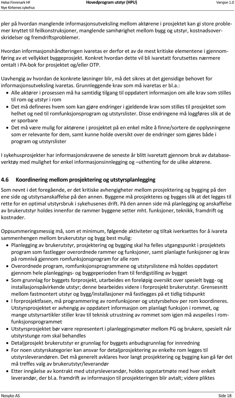 Konkret hvordan dette vil bli ivaretatt forutsettes nærmere omtalt i PA-bok for prosjektet og/eller OTP.