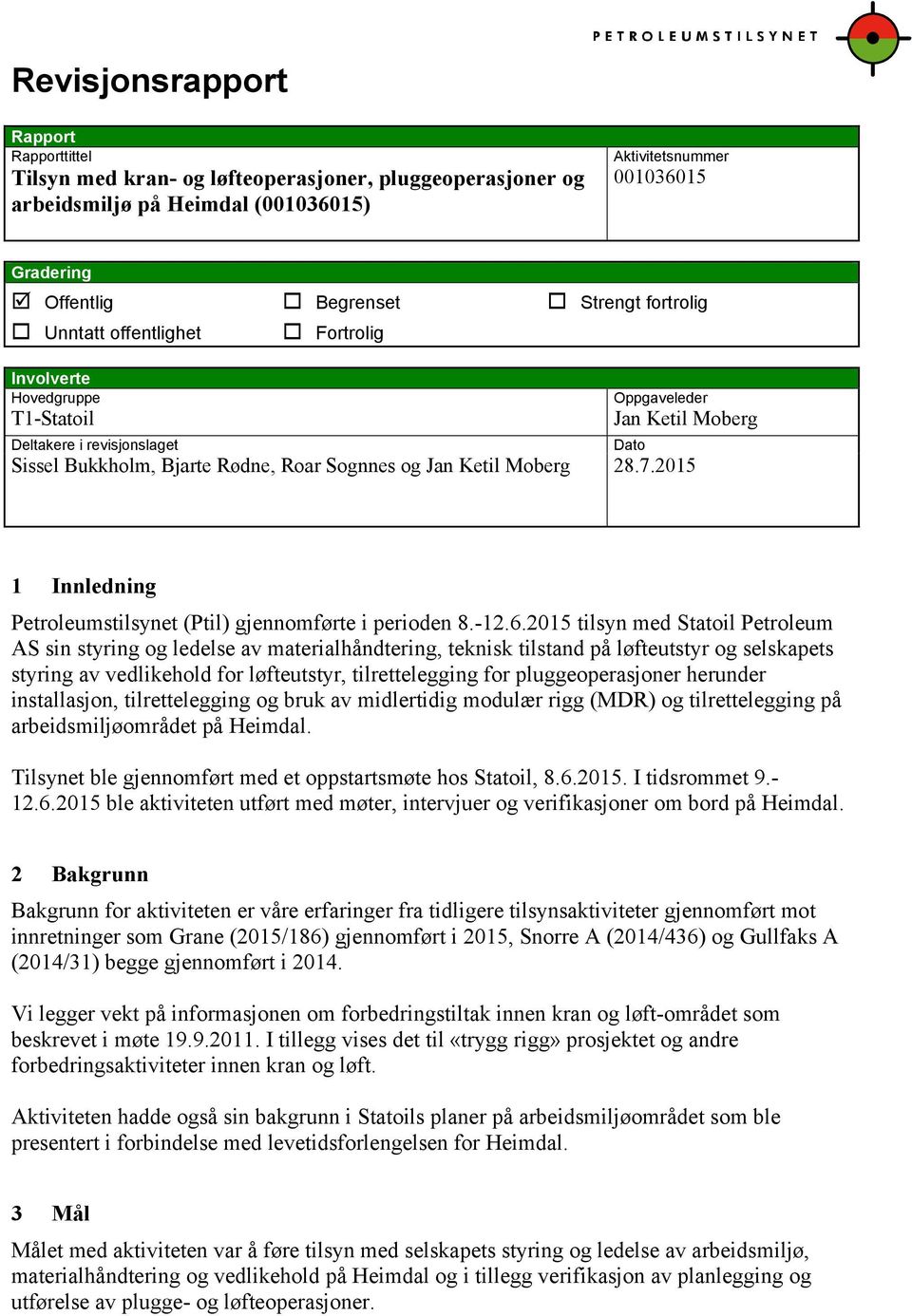 Moberg 28.7.2015 Dato 1 Innledning Petroleumstilsynet (Ptil) gjennomførte i perioden 8.-12.6.