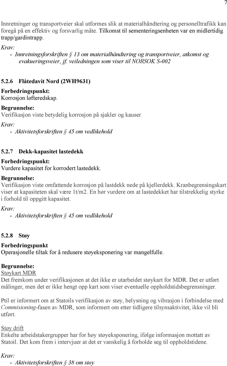 veiledningen som viser til NORSOK S-002 5.2.6 Flåtedavit Nord (2WH9631) Korrosjon løfteredskap. Verifikasjon viste betydelig korrosjon på sjakler og kauser - Aktivitetsforskriften 45 om vedlikehold 5.