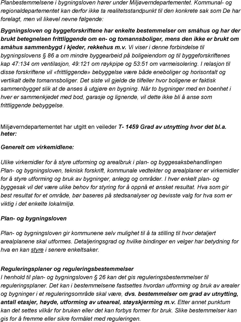 bestemmelser om småhus og har der brukt betegnelsen frittliggende om en- og tomannsboliger, mens den ikke er brukt om småhus sammenbygd i kjeder, rekkehus m.v.