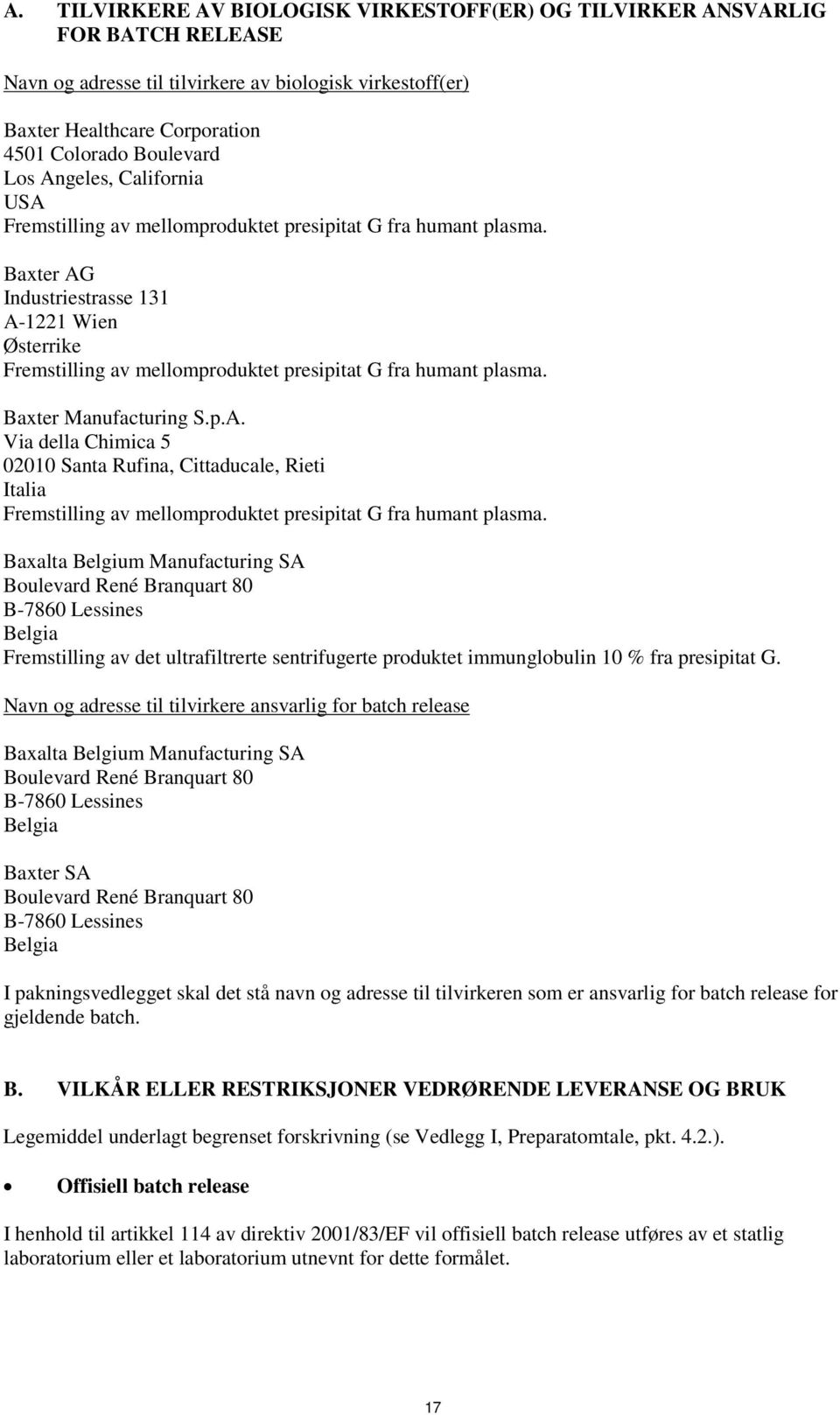 Baxter AG Industriestrasse 131 A-1221 Wien Østerrike Fremstilling av mellomproduktet presipitat G fra humant plasma. Baxter Manufacturing S.p.A. Via della Chimica 5 02010 Santa Rufina, Cittaducale, Rieti Italia Fremstilling av mellomproduktet presipitat G fra humant plasma.