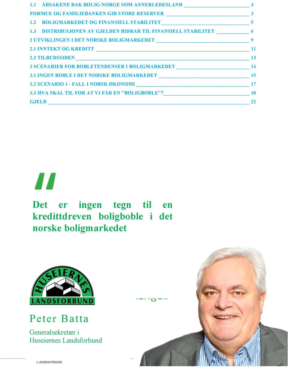 2 TILBUDSSIDEN 13 3 SCENARIER FOR BOBLETENDENSER I BOLIGMARKEDET 14 3.1 INGEN BOBLE I DET NORSKE BOLIGMARKEDET 15 3.2 SCENARIO 1 - FALL I NORSK ØKONOMI 17 3.
