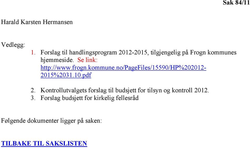 Se link: http://www.frogn.kommune.no/pagefiles/15590/hp%202012-2015%2031.10.pdf 2.