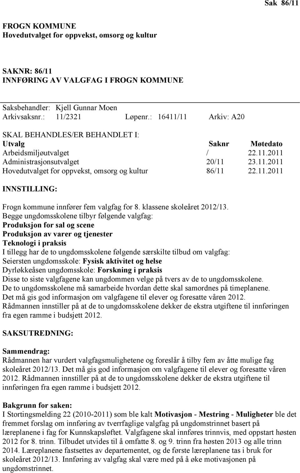 11.2011 INNSTILLING: Frogn kommune innfører fem valgfag for 8. klassene skoleåret 2012/13.