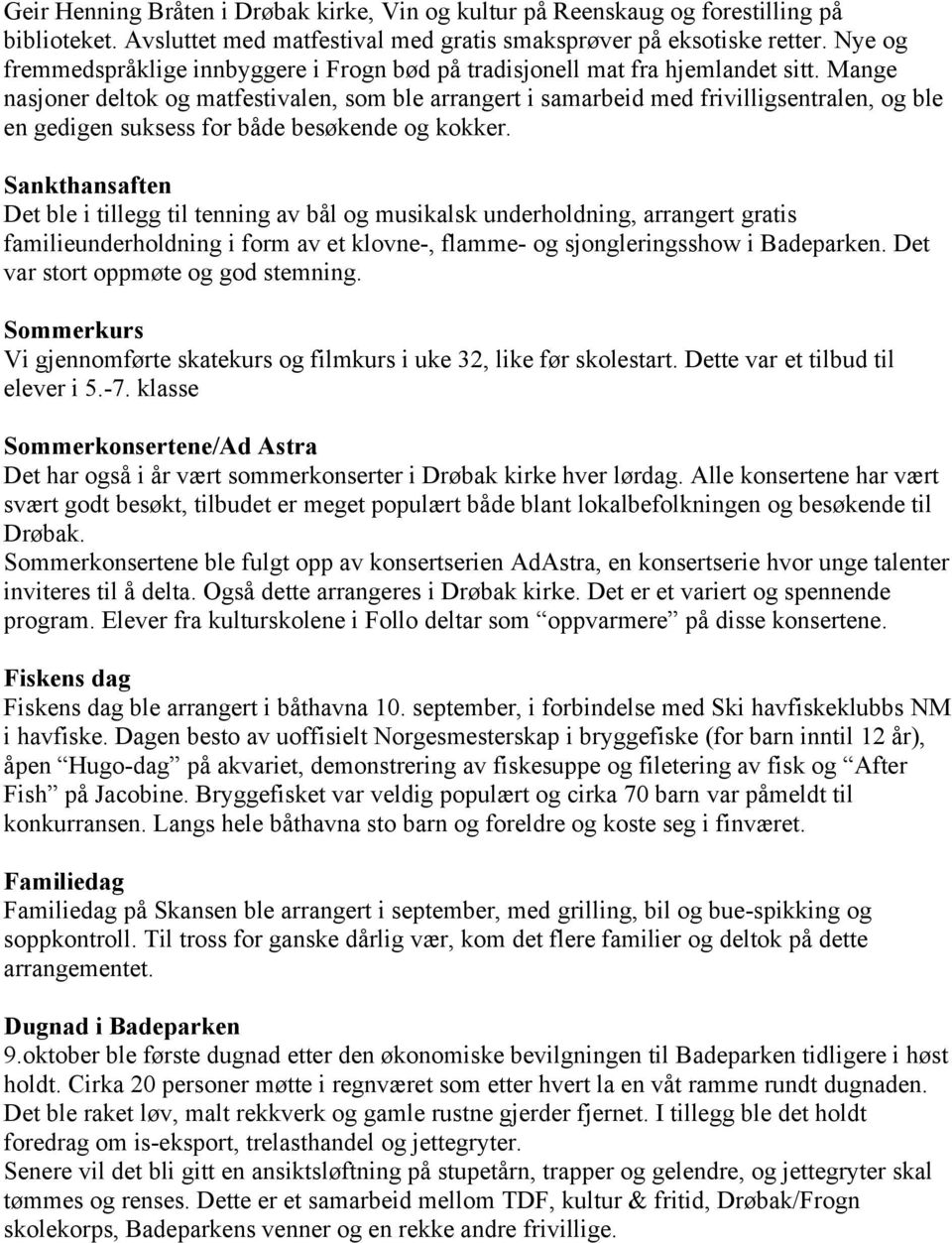 Mange nasjoner deltok og matfestivalen, som ble arrangert i samarbeid med frivilligsentralen, og ble en gedigen suksess for både besøkende og kokker.