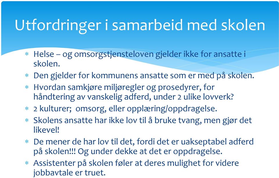 Hvordan samkjøre miljøregler og prosedyrer, for håndtering av vanskelig adferd, under 2 ulike lovverk?