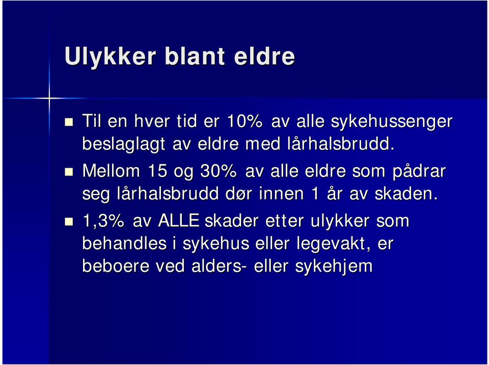 l Mellom 15 og 30% av alle eldre som pådrar p seg lårhalsbrudd l dør d r