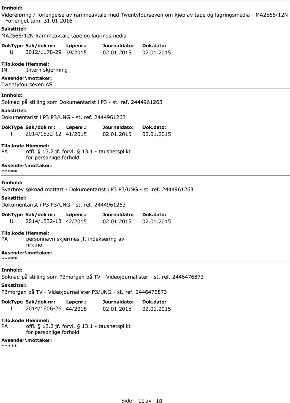 2444961263 Dokumentarist i P3 P3/NG - st. ref. 2444961263 2014/1532-12 41/2015 Svarbrev søknad mottatt - Dokumentarist i P3 P3/NG - st. ref. 2444961263 Dokumentarist i P3 P3/NG - st.