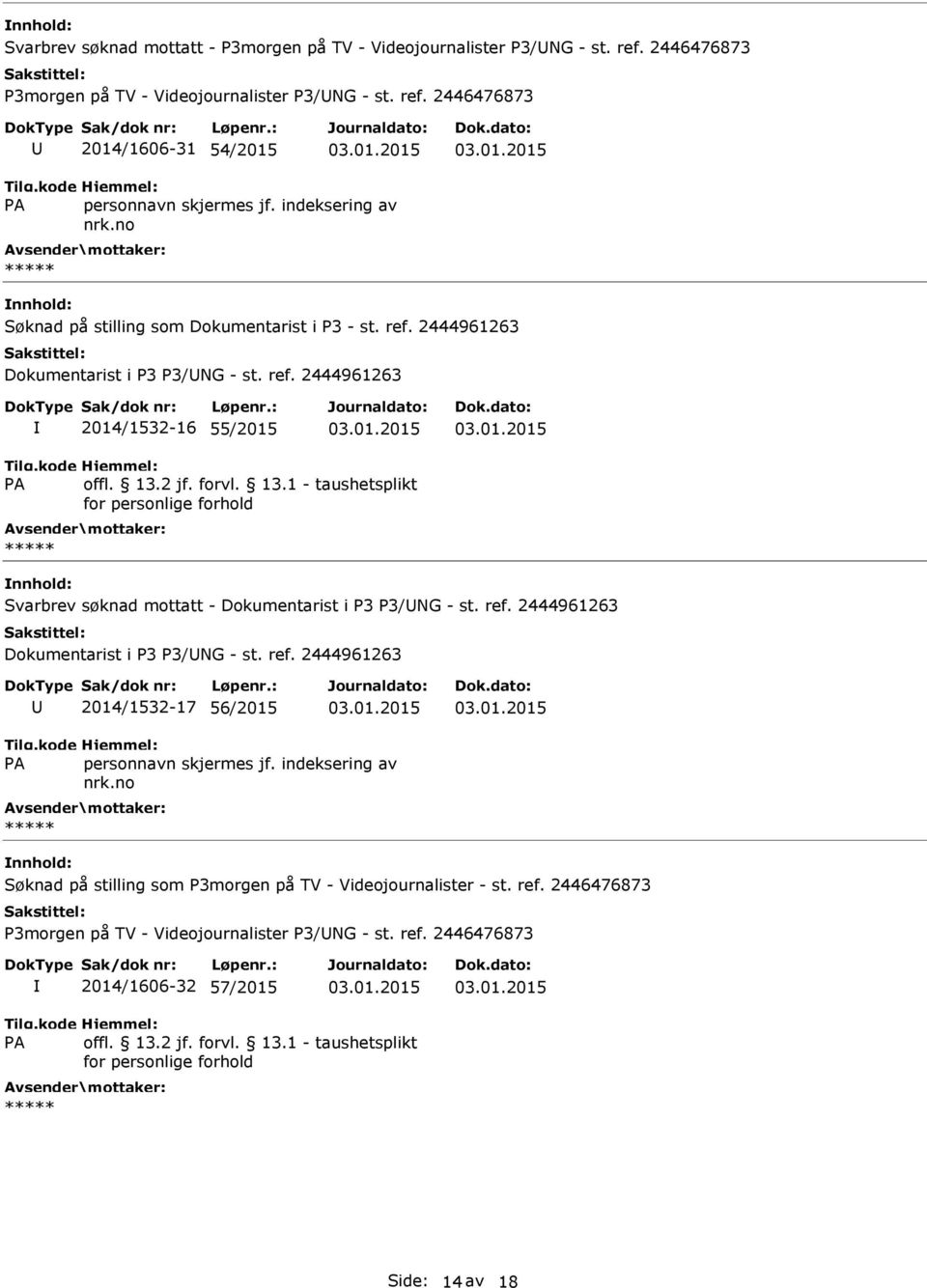 ref. 2444961263 2014/1532-16 55/2015 Svarbrev søknad mottatt - Dokumentarist i P3 P3/NG - st. ref.