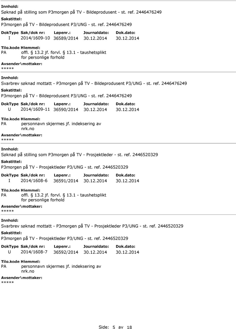 ref. 2446476249 P3morgen på TV - Bildeprodusent P3/NG - st. ref. 2446476249 2014/1609-11 36590/2014 Søknad på stilling som P3morgen på TV - Prosjektleder - st. ref. 2446520329 P3morgen på TV - Prosjektleder P3/NG - st.