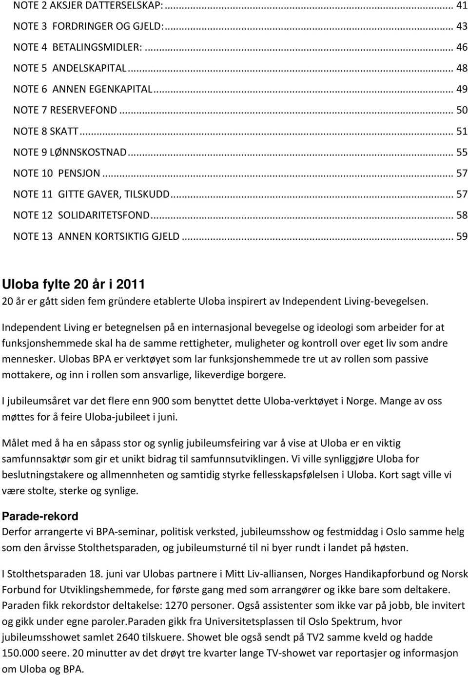 .. 59 Uloba fylte 20 år i 2011 20 år er gått siden fem gründere etablerte Uloba inspirert av Independent Living-bevegelsen.