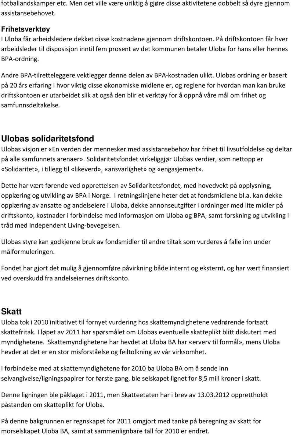 På driftskontoen får hver arbeidsleder til disposisjon inntil fem prosent av det kommunen betaler Uloba for hans eller hennes BPA-ordning.