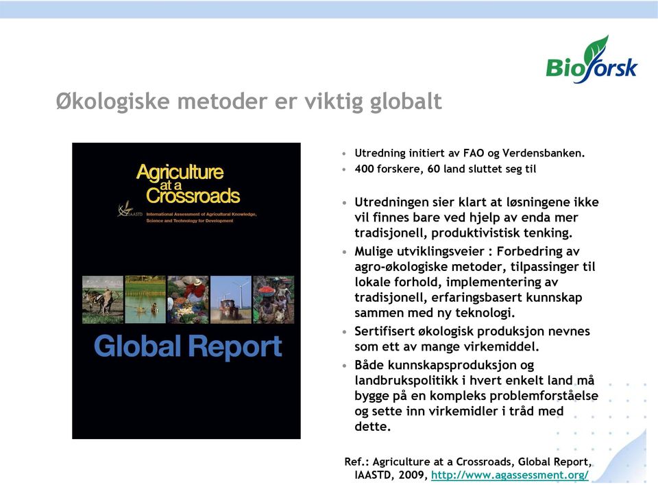 Mulige utviklingsveier : Forbedring av agro-økologiske metoder, tilpassinger til lokale forhold, implementering av tradisjonell, erfaringsbasert kunnskap sammen med ny teknologi.