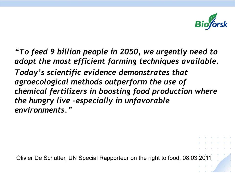 Today s scientific evidence demonstrates that agroecological methods outperform the use of