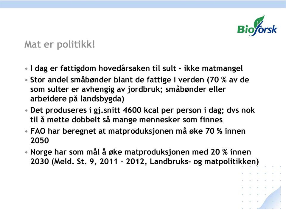 sulter er avhengig av jordbruk; småbønder eller arbeidere på landsbygda) Det produseres i gj.