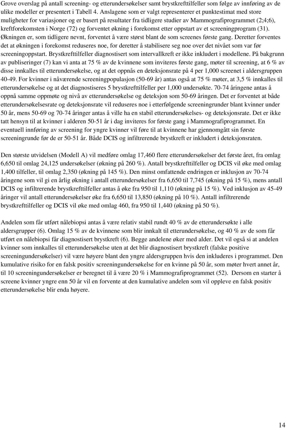 (72) og forventet økning i forekomst etter oppstart av et screeningprogram (31). Økningen er, som tidligere nevnt, forventet å være størst blant de som screenes første gang.