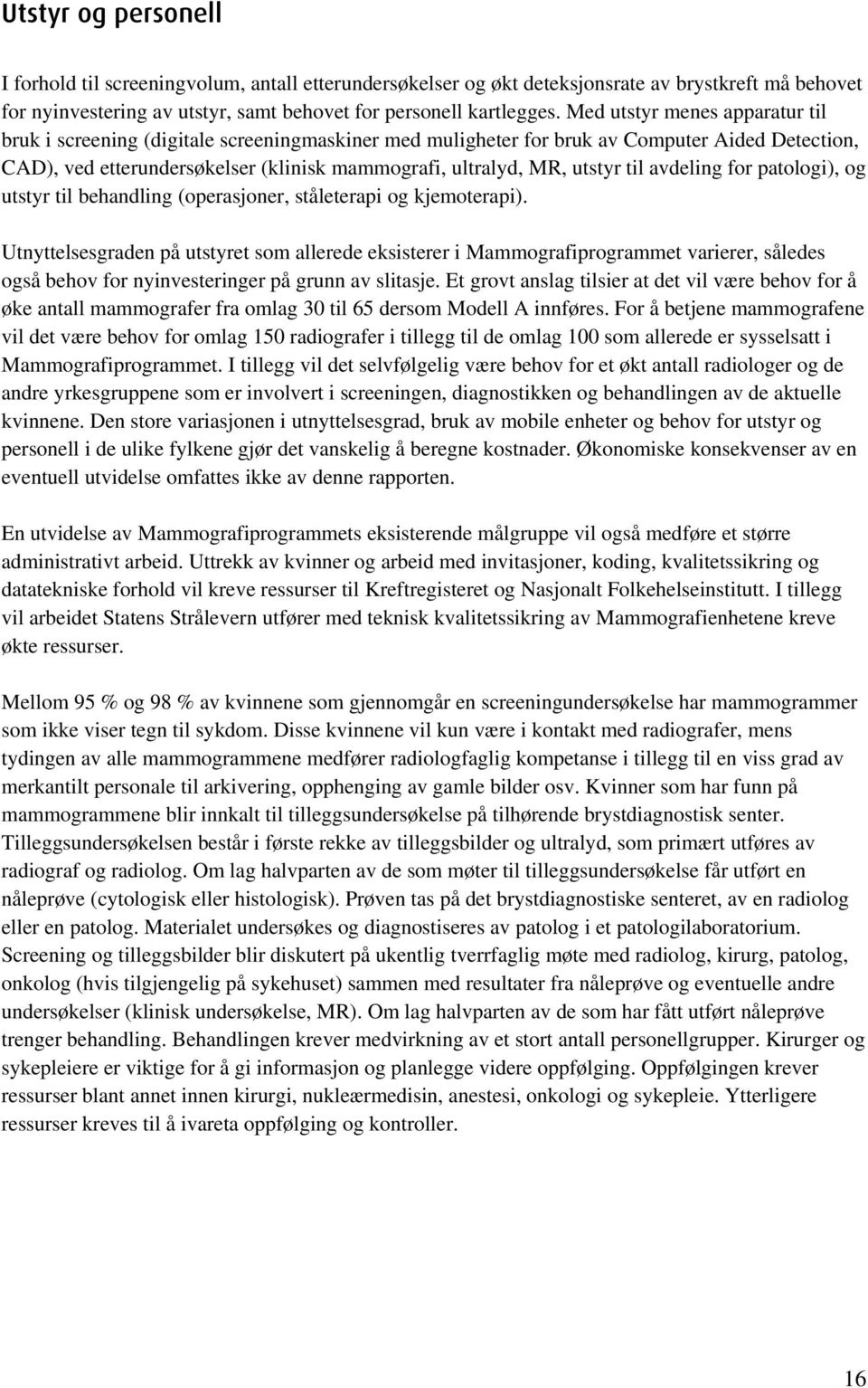 til avdeling for patologi), og utstyr til behandling (operasjoner, ståleterapi og kjemoterapi).